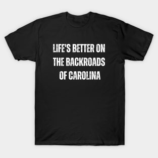 Life's Better on the Backroads of Carolina Southern Backroading T-Shirt